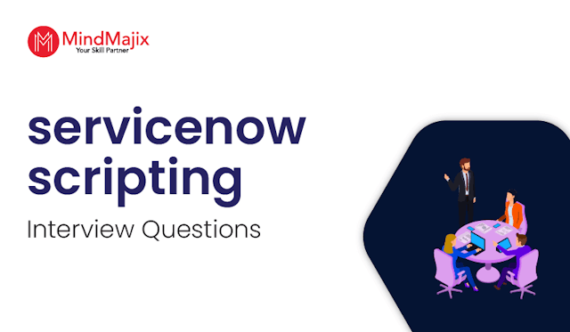 ServiceNow Scripting Interview Questions