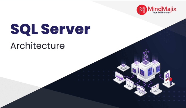 SQL Server Architecture - Detailed Explanation